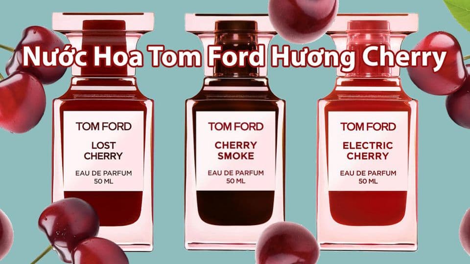 3 Chai Nước Hoa Tom Ford Hương Cherry Không Thể Bỏ Lỡ
