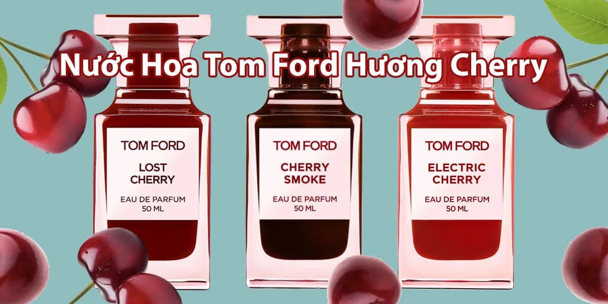 3 Chai Nước Hoa Tom Ford Hương Cherry Không Thể Bỏ Lỡ