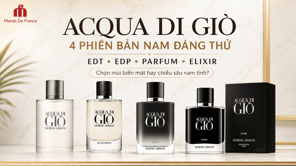 So Sánh Acqua di Giò EDT, EDP, Parfum Và Elixir