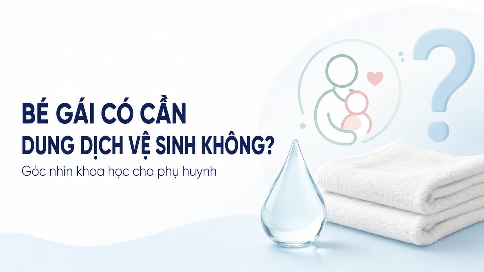 Bé Gái Còn Nhỏ Có Cần Dùng Dung Dịch Vệ Sinh Không?