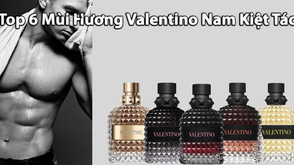 Top 7 Mùi Hương Nước Hoa Valentino Nam Kiệt Tác Của Ý