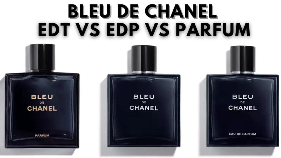 So Sánh Bleu de Chanel EDT vs EDP vs Parfum