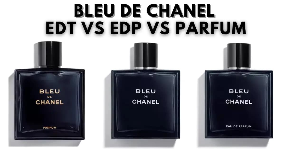 So Sánh Bleu de Chanel EDT vs EDP vs Parfum