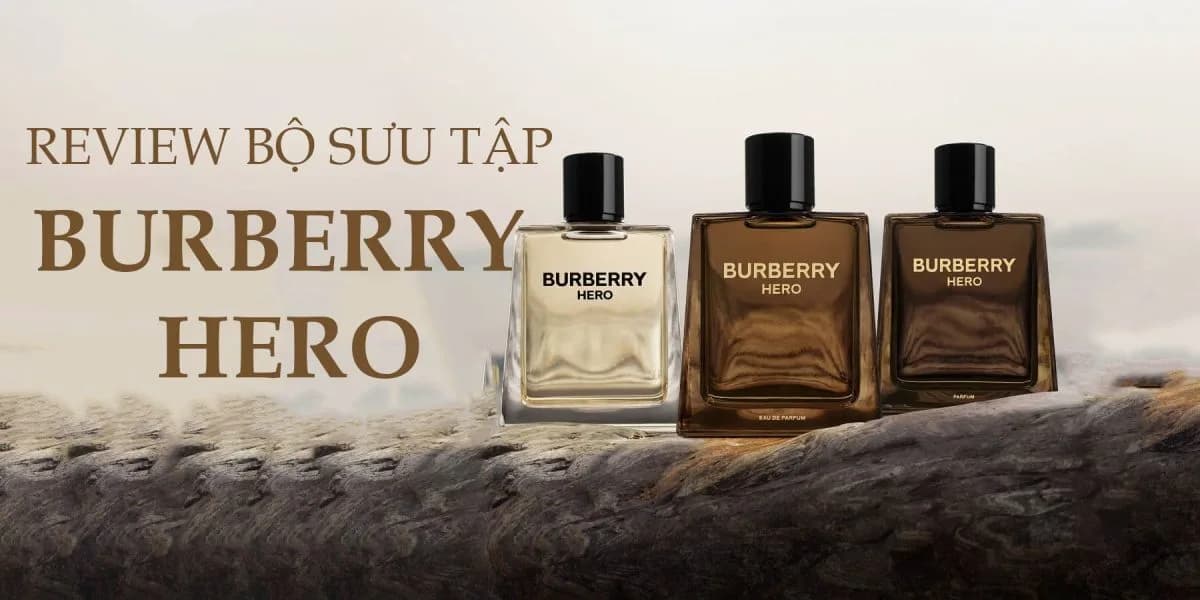 So Sánh 3 Loại Nước hoa Burberry Hero EDT vs EDP vs Parfum