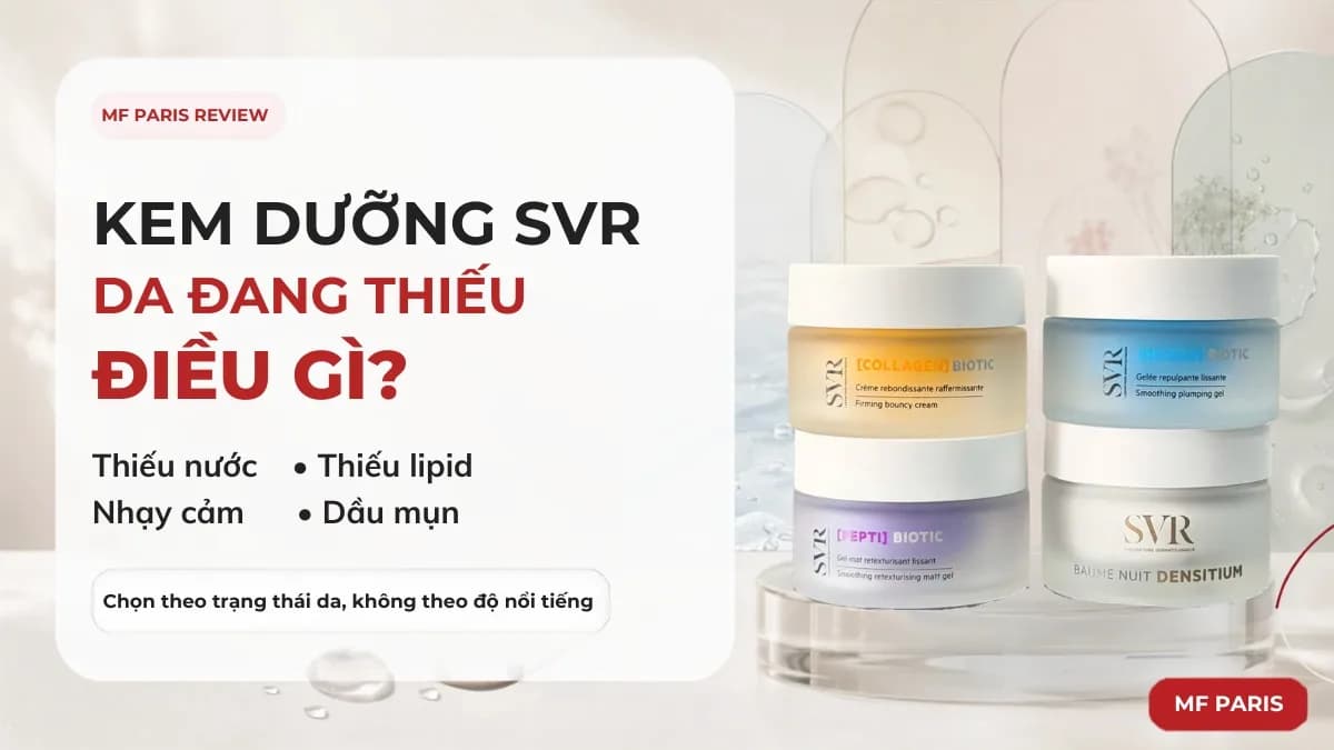 Kem dưỡng SVR loại nào tốt? Chọn đúng theo tình trạng da