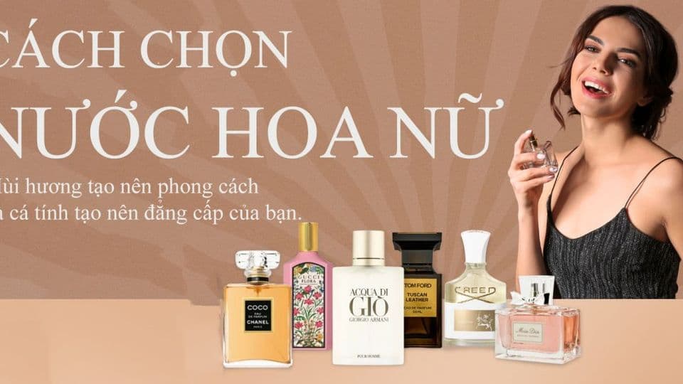 Hướng Dẫn Chọn Nước Hoa Nữ Đơn Giản Mà Hiệu Quả