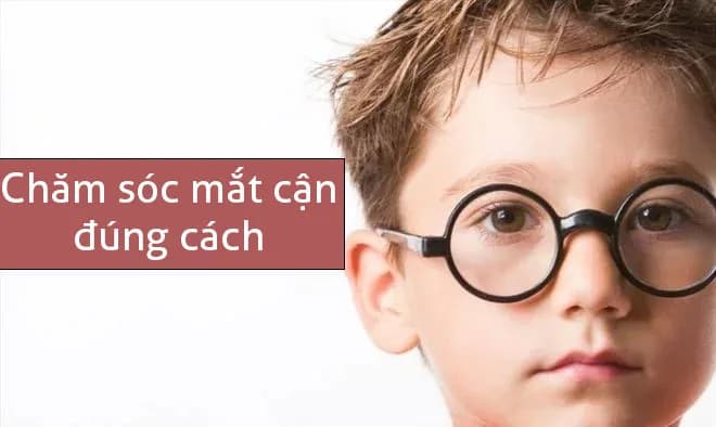 Hướng dẫn chăm sóc mắt cận đúng cách
