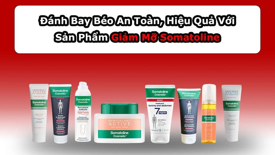 Đánh Bay Mỡ An Toàn, Hiệu Quả Với Kem Giảm Mỡ Somatoline