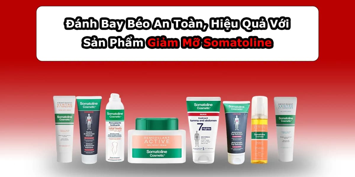 Đánh Bay Mỡ An Toàn, Hiệu Quả Với Kem Giảm Mỡ Somatoline
