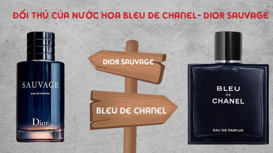 Bleu de Chanel vs Dior Sauvage: Đâu Là ‘Ông Vua’ Nước Hoa Nam?