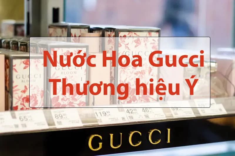 Review 8 Dòng Nước Hoa Gucci Bán Chạy Đáng Thử