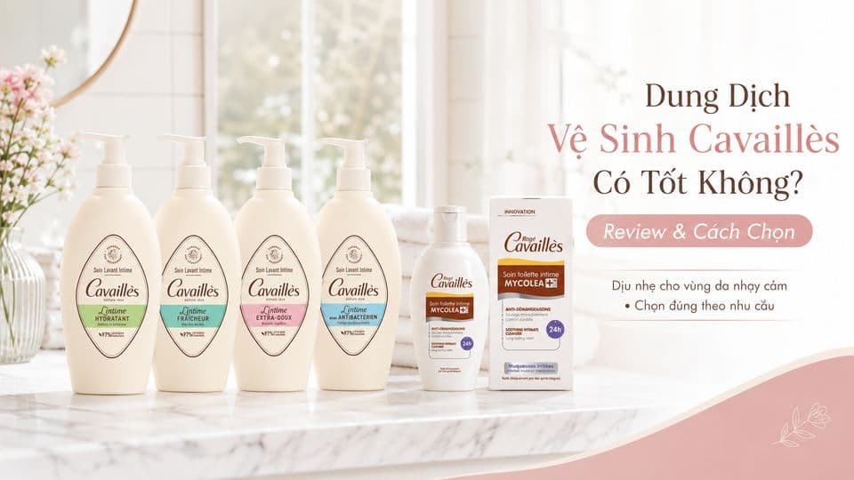 Dung Dịch Vệ Sinh Cavaillès Có Tốt Không? Review & Cách Chọn