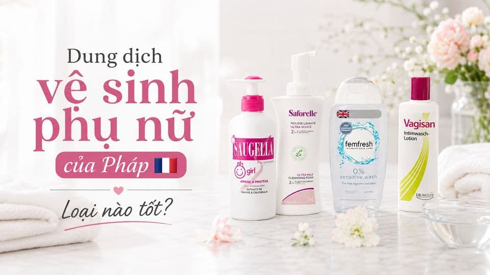 Dung Dịch Vệ Sinh Phụ Nữ Của Pháp Loại Nào Tốt?