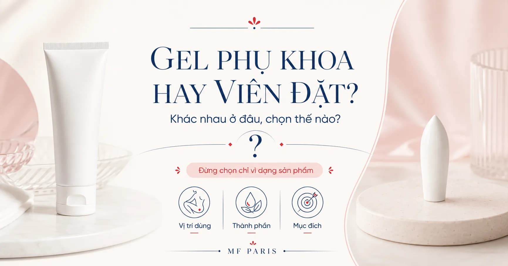 Gel Phụ Khoa Và Viên Đặt Phụ Khoa Khác Nhau Thế Nào?