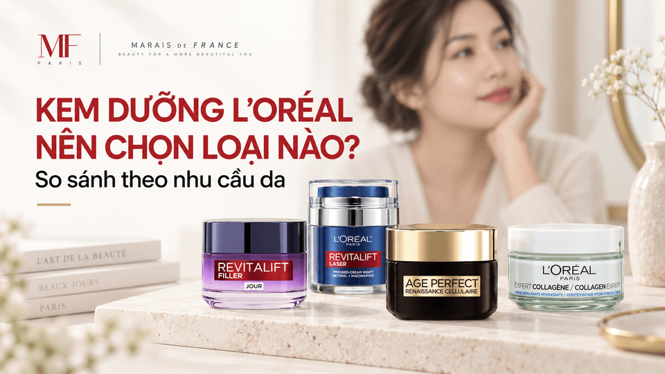 Kem dưỡng L’Oréal loại nào tốt? So sánh 7 dòng theo nhu cầu da