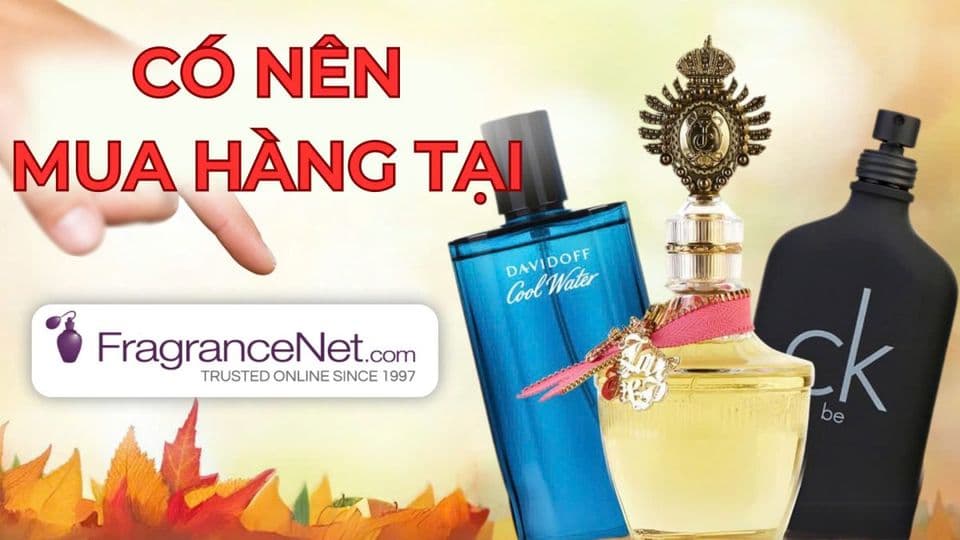 Mua Nước Hoa từ FragranceNet Có Chính Hãng Như Lời Đồn