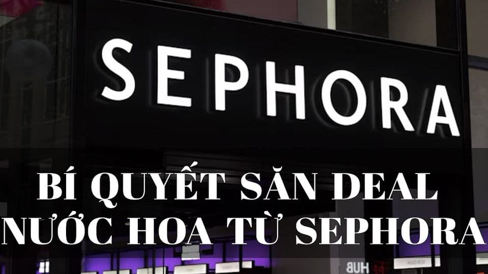 Hành Trình Mua Nước Hoa Từ Sephora Và Những Điều Cần Biết