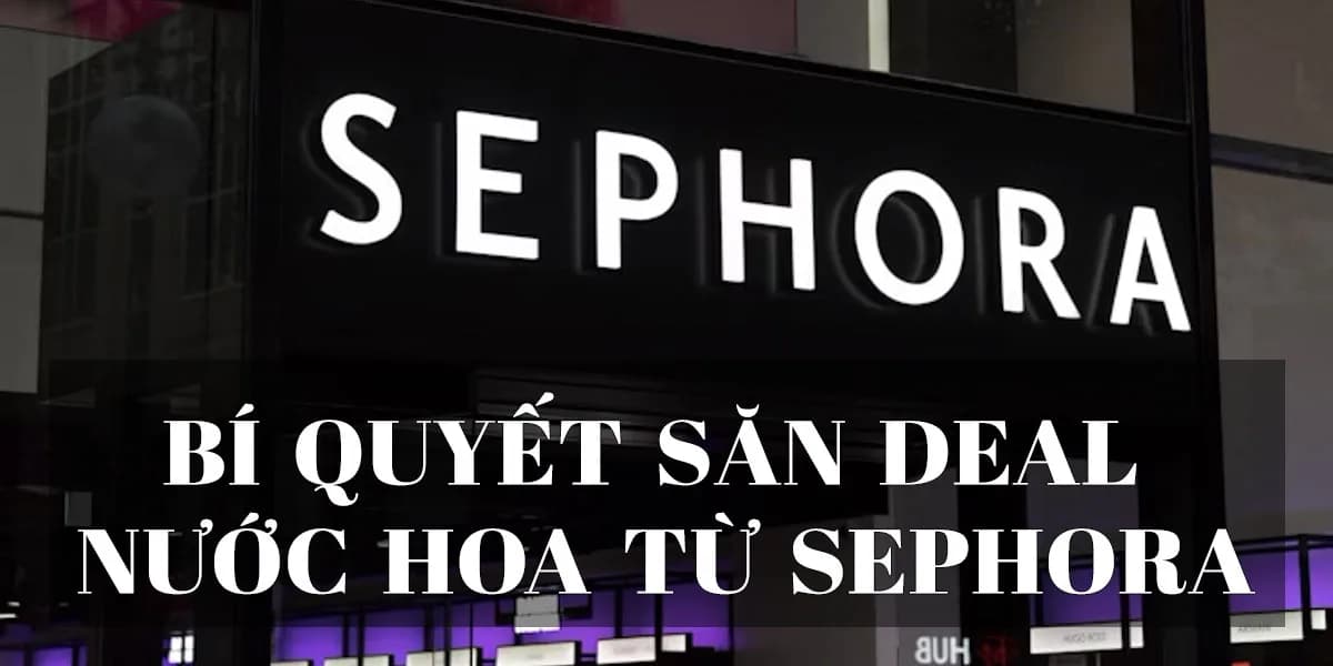 Hành Trình Mua Nước Hoa Từ Sephora Và Những Điều Cần Biết