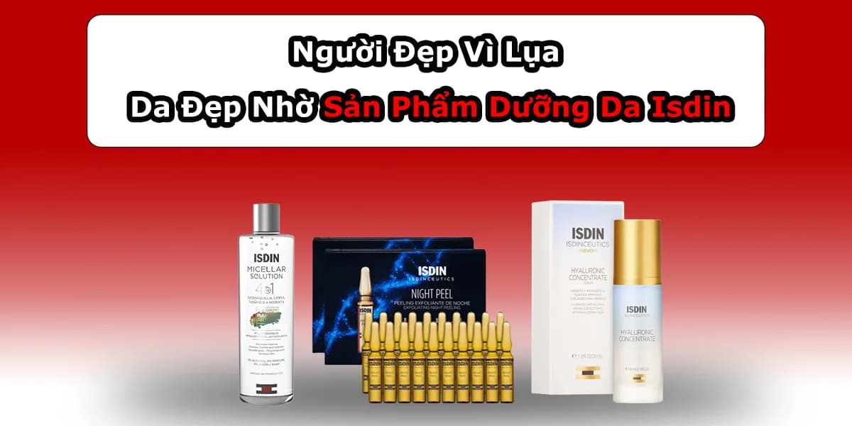 Người Đẹp Vị Lụa, Da Đẹp Nhờ Sản Phẩm Dưỡng Da Isdin