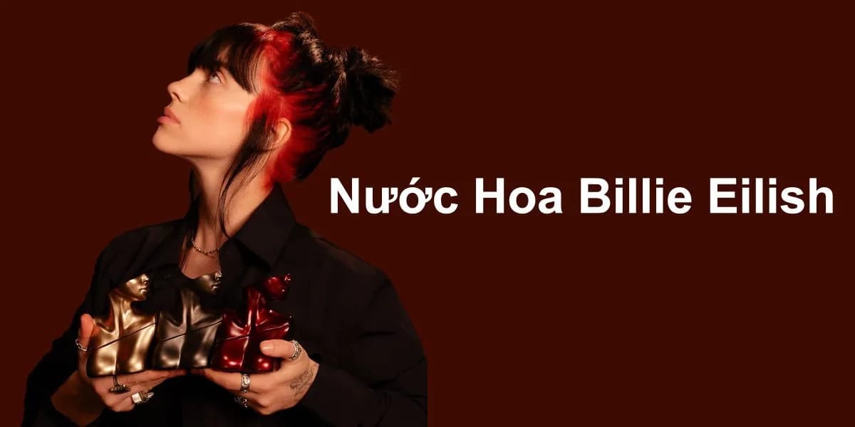 Nước Hoa Billie Eilish Có Bao Nhiêu Loại ?