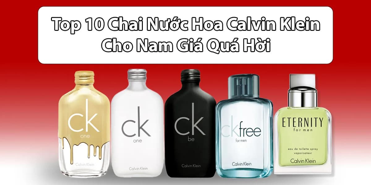 Bỏ Túi 10 Nước Hoa Calvin Klein Nam Không Thể Bỏ Qua