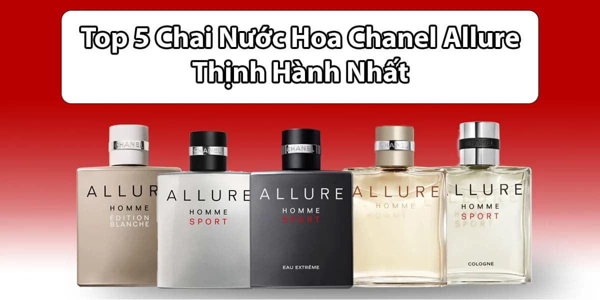 Review 6 Chai Nước Hoa Chanel Allure Homme Đình Đám
