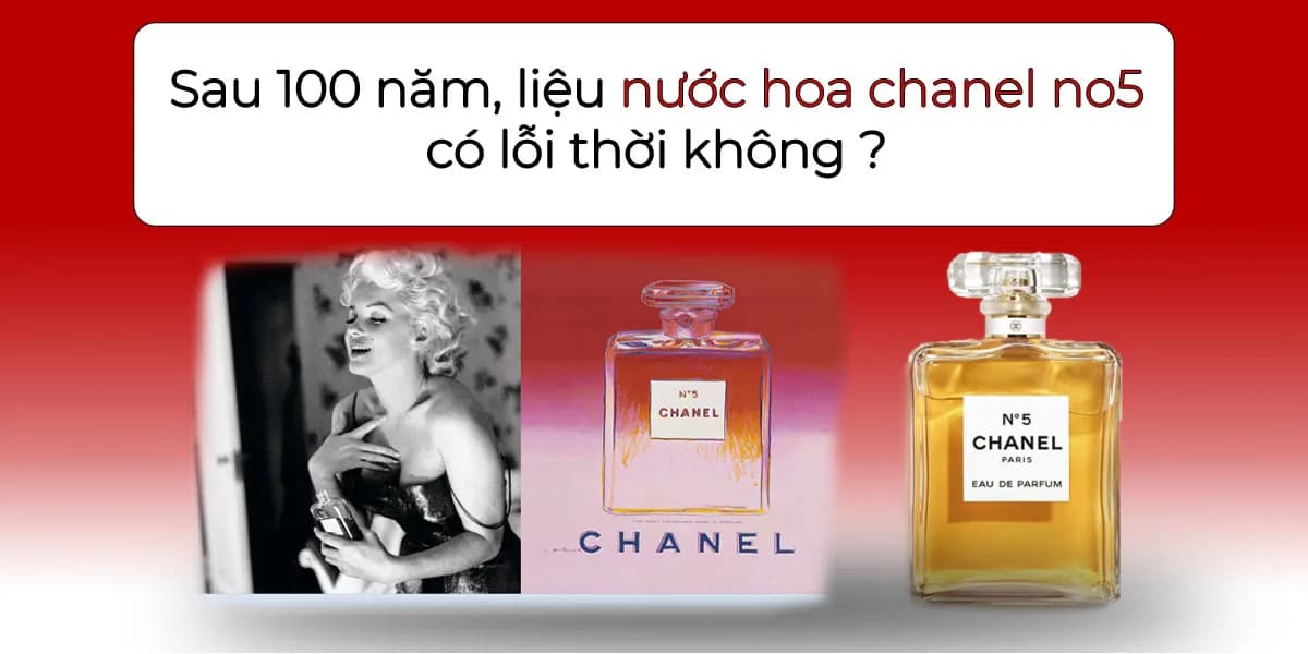 Sau Hơn 100 Năm, Liệu Nước Hoa Chanel No 5 Có Lỗi Thời?