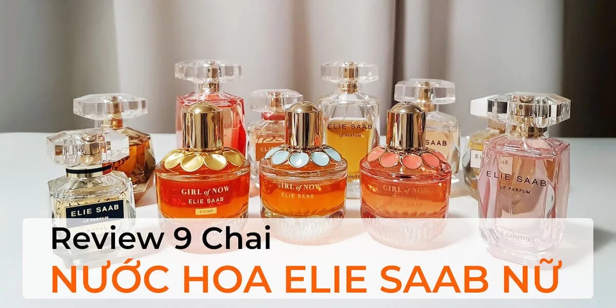 Top 9 Nước Hoa Elie Saab Đáng Thử