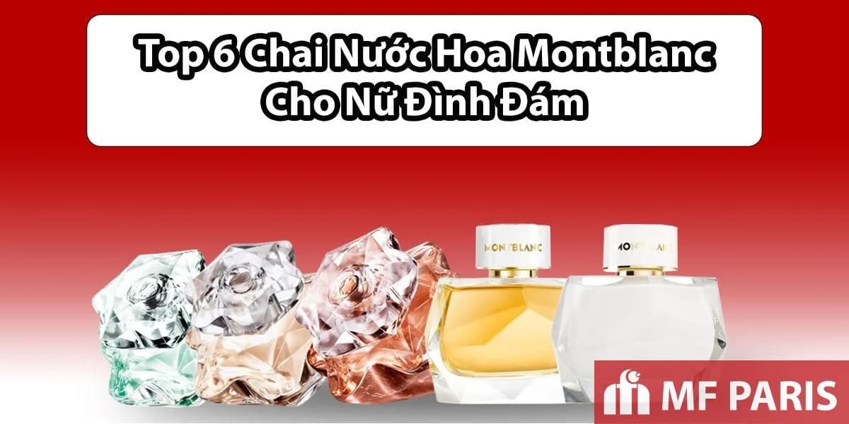 Top 6 Nước Hoa Nữ Montblanc: Sang Trọng, Tinh Tế và Quyến Rũ