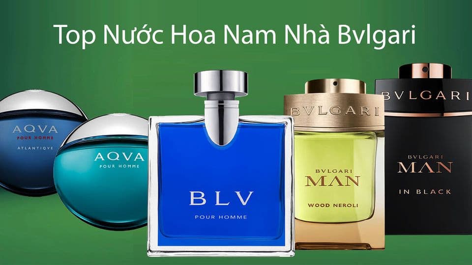Top 7 Nước Hoa Nam Bvlgari Không Thể Bỏ Qua