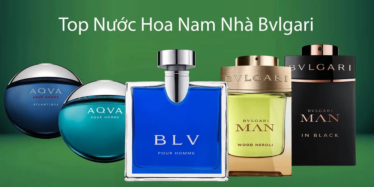 Top 7 Nước Hoa Nam Bvlgari Không Thể Bỏ Qua