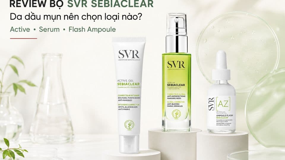 Review bộ SVR Sebiaclear cho da dầu mụn: Nên chọn sản phẩm nào?
