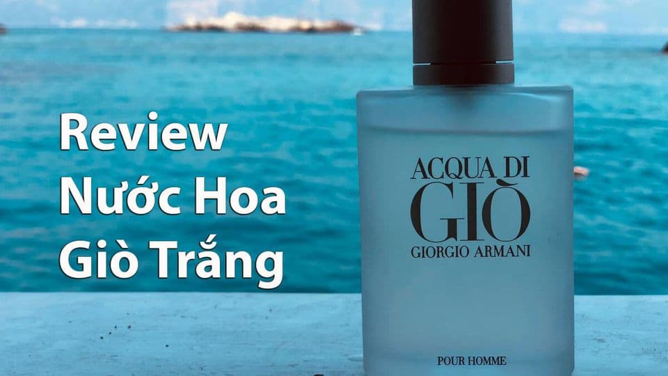 Review Nước Hoa Acqua Di Gio – Giò Trắng