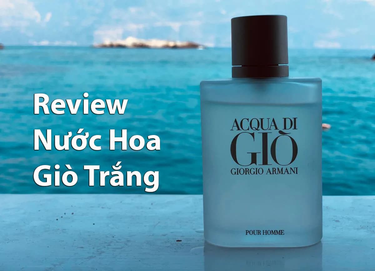 Review Nước Hoa Acqua Di Gio – Giò Trắng