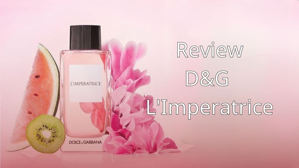 Review D&G L’Imperatrice: Nữ Hoàng Mùa Hè Mùi Dưa Hấu Huyền Thoại