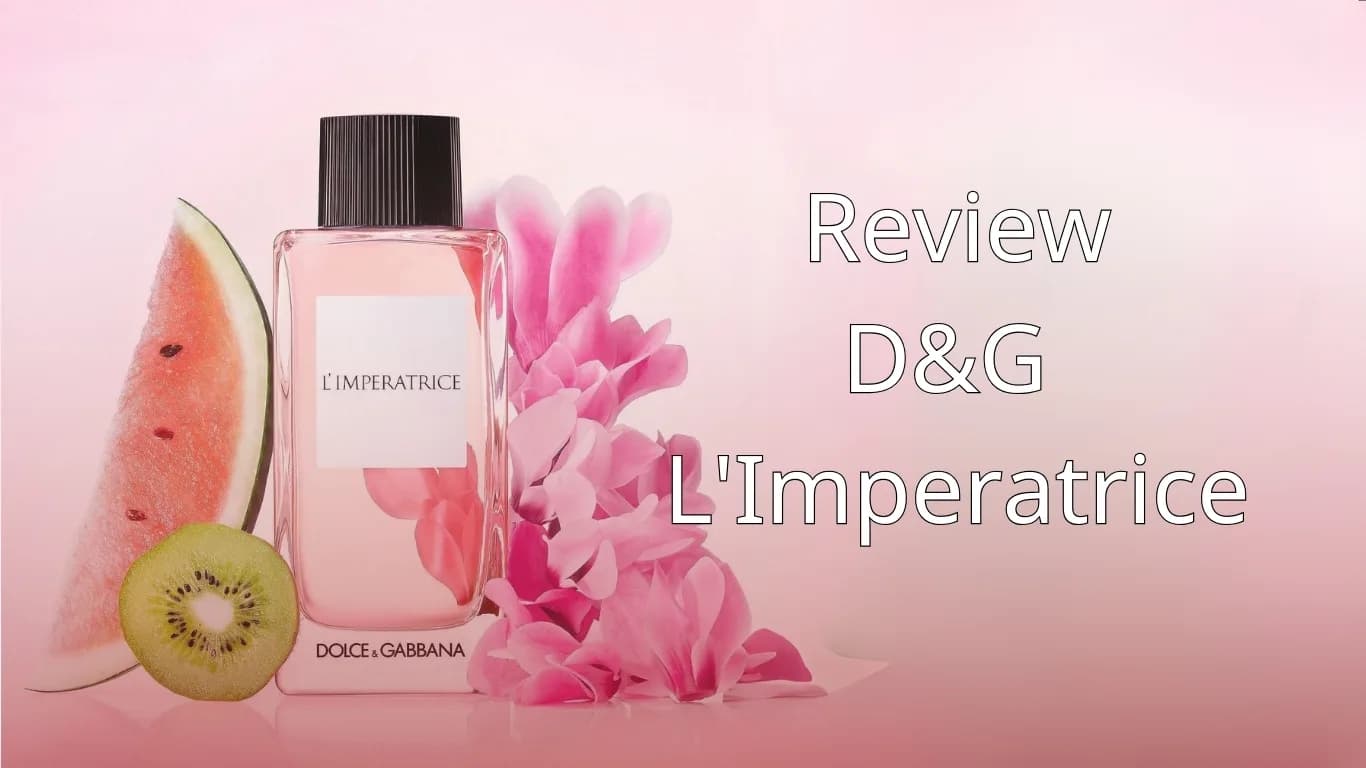 Review D&G L’Imperatrice: Nữ Hoàng Mùa Hè Mùi Dưa Hấu Huyền Thoại