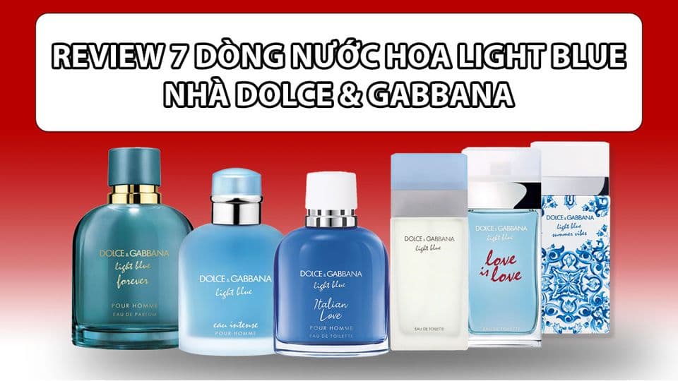 Review 7 Dòng Nước Hoa Light Blue Kinh Điển Của D&G