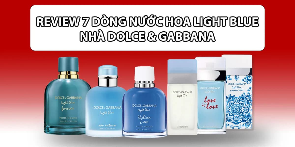 Review 7 Dòng Nước Hoa Light Blue Kinh Điển Của D&G