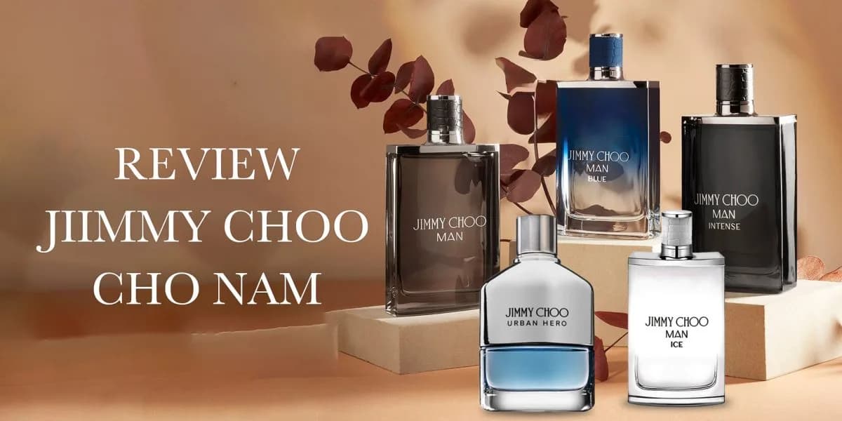 Top 5 Nước Hoa Nam Jimmy Choo Cho Nhiều Dịp