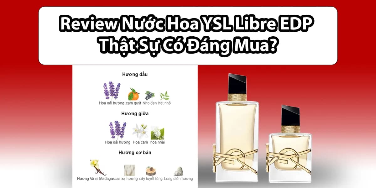 Review Nước Hoa YSL Libre EDP Thật Sự Có Đáng Mua?