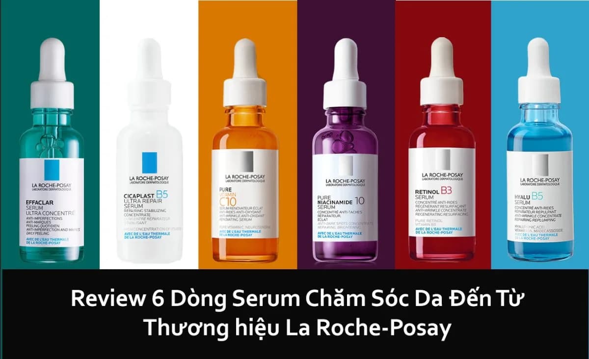Serum La Roche Posay Có Mấy Loại ? Nên Sài Loại Nào ?