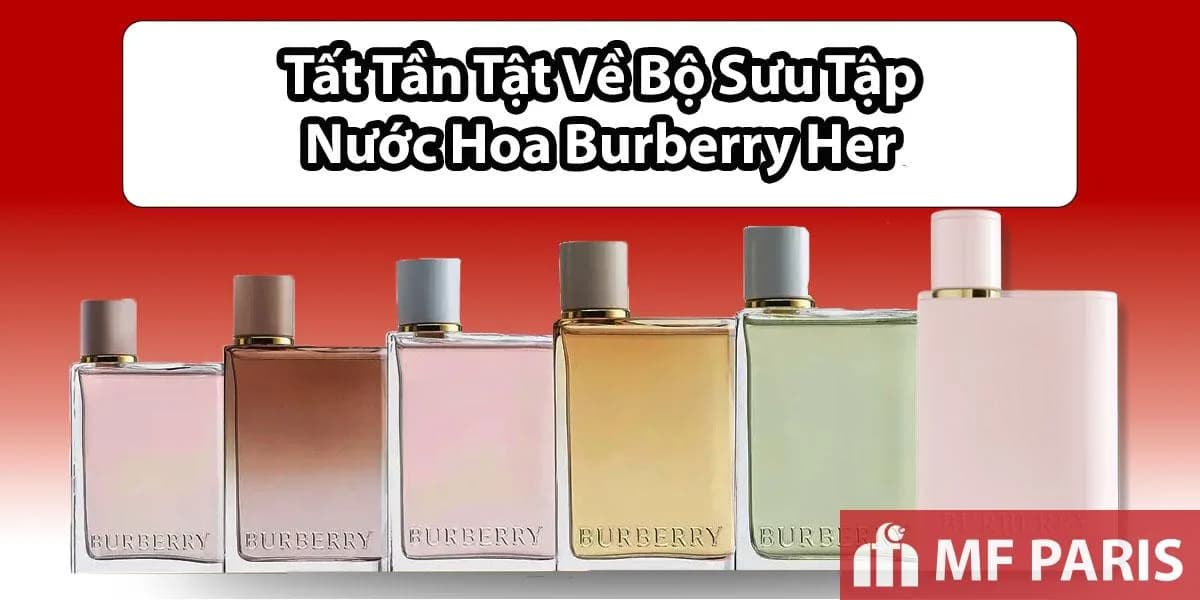 Tất Tần Tật Vệ Nước Hoa Burberry Her Có Mấy Loại ?