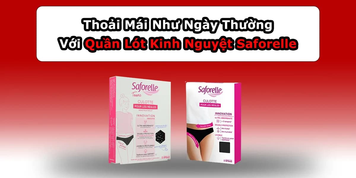Thoải Mái Như Ngày Thường Với Quần Lót Kinh Nguyệt Saforelle