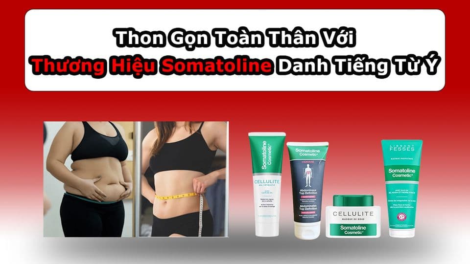 Thon Gọn Toàn Thân Với Thương Hiệu Somatoline Danh Tiếng Từ Ý