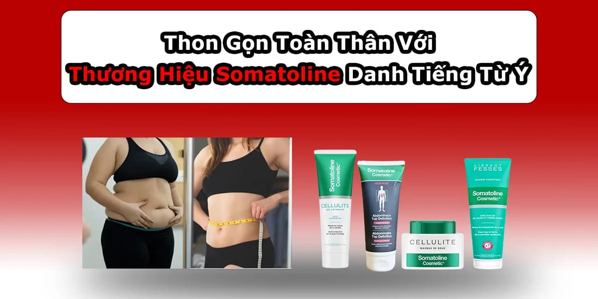 Thon Gọn Toàn Thân Với Thương Hiệu Somatoline Danh Tiếng Từ Ý