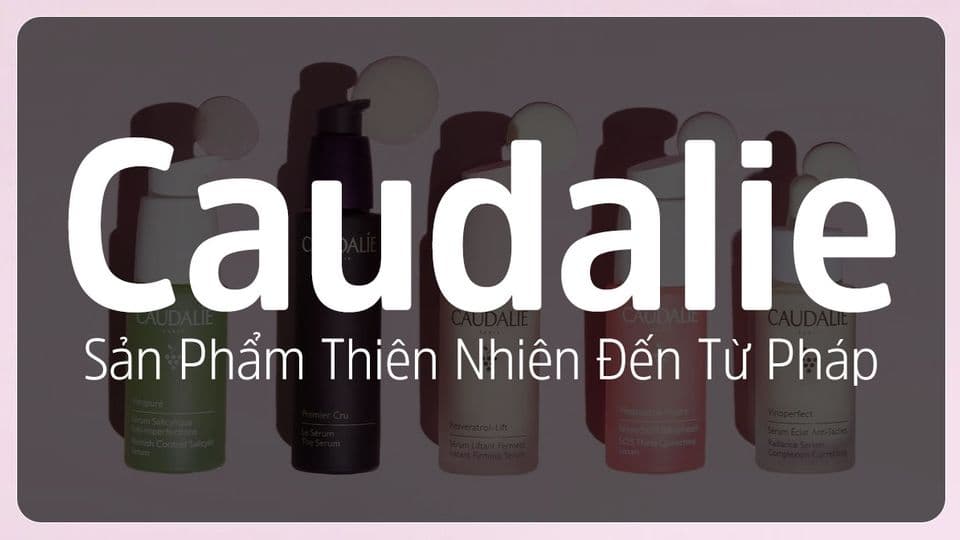 Sự Thật Về Thương hiệu Caudalie Xuất Xứ Tại Nước Pháp