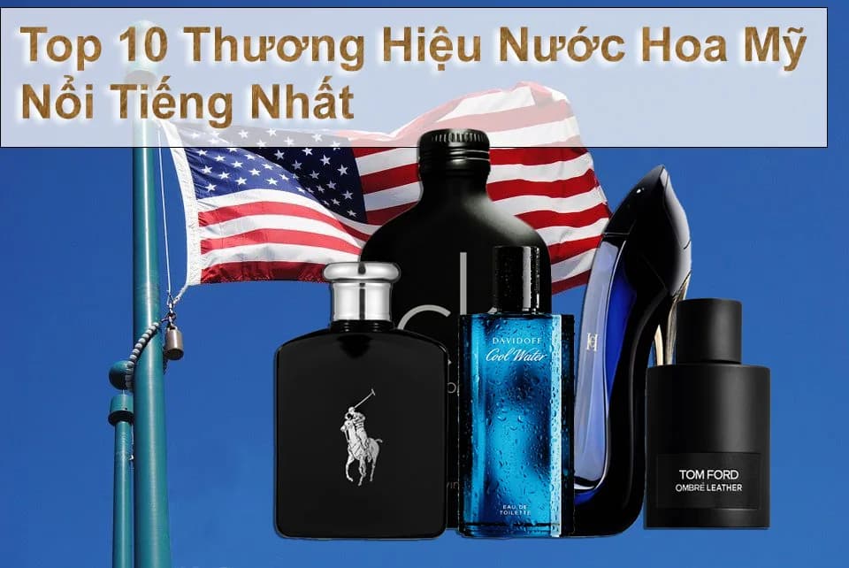 Top 10 Thương Hiệu Nước Hoa Mỹ Ưa Chuộng Nhất