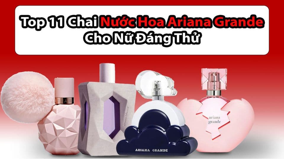 Test Ngay 11 Loại Nước Hoa Ariana Grande Mùi Đỉnh