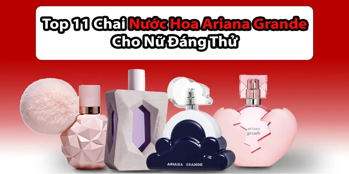 Test Ngay 11 Loại Nước Hoa Ariana Grande Mùi Đỉnh