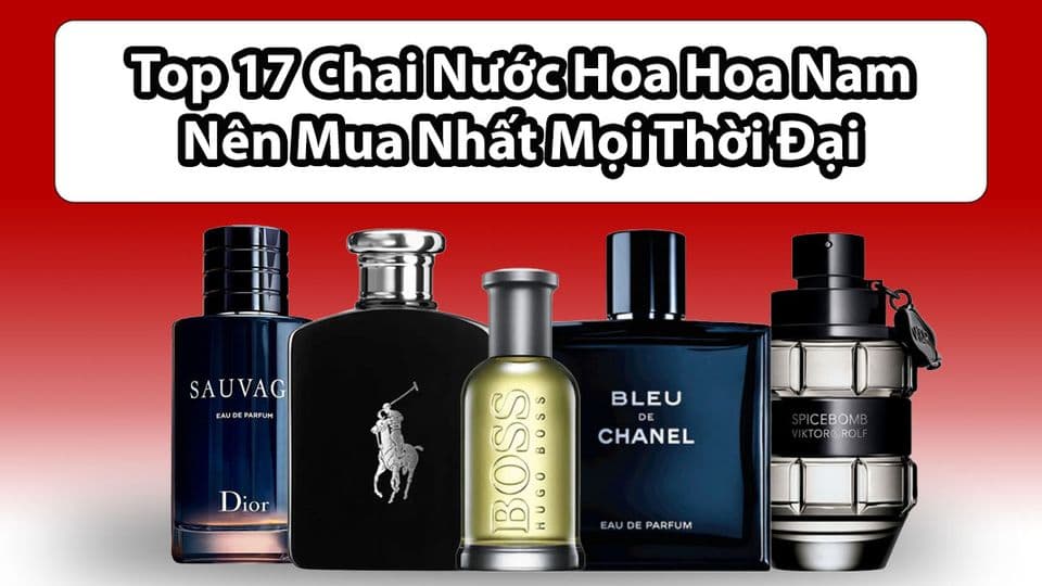 Top 17 Chai Nước Hoa Nam Nên Mua Nhất